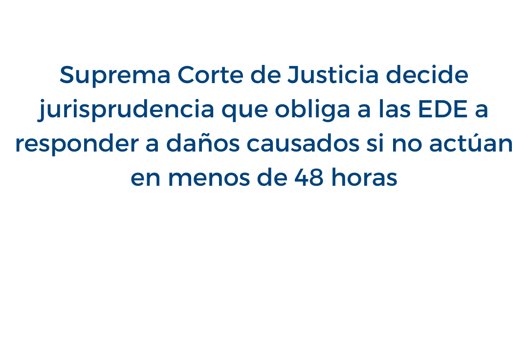 Las EDE deben responder a daños causados si no actúan en menos de 48 horas