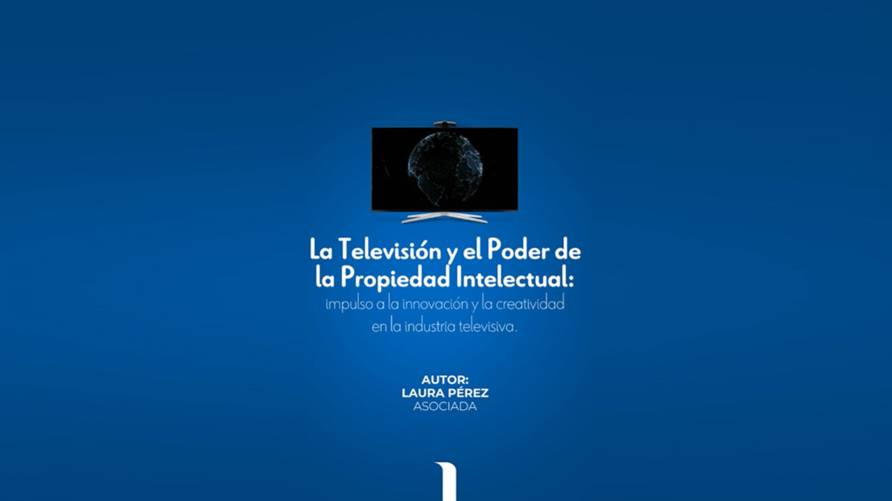 La Televisión y el Poder de la Propiedad Intelectual: impulso a la innovación y la creatividad